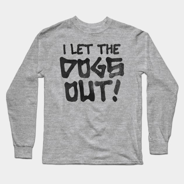 It Was Me, I Let the Dogs Out Long Sleeve T-Shirt by darklordpug